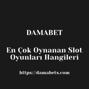 Damabet En Çok Oynanan Slot Oyunları Hangileri