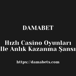 Damabet Hızlı Casino Oyunları Ile Anlık Kazanma Şansı