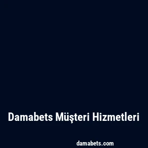 Damabets Müşteri Hizmetleri